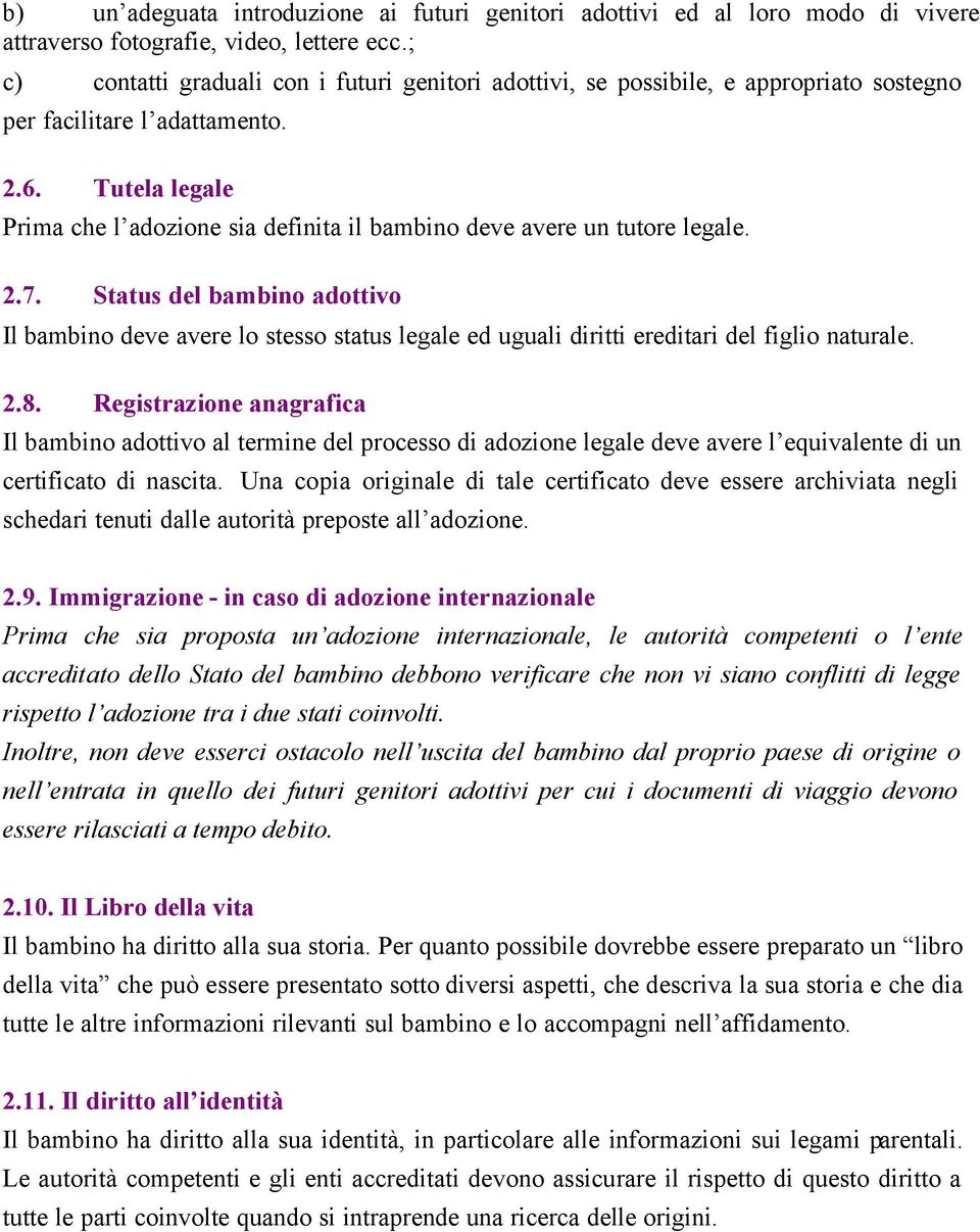 Tutela legale Prima che l adozione sia definita il bambino deve avere un tutore legale. 2.7.