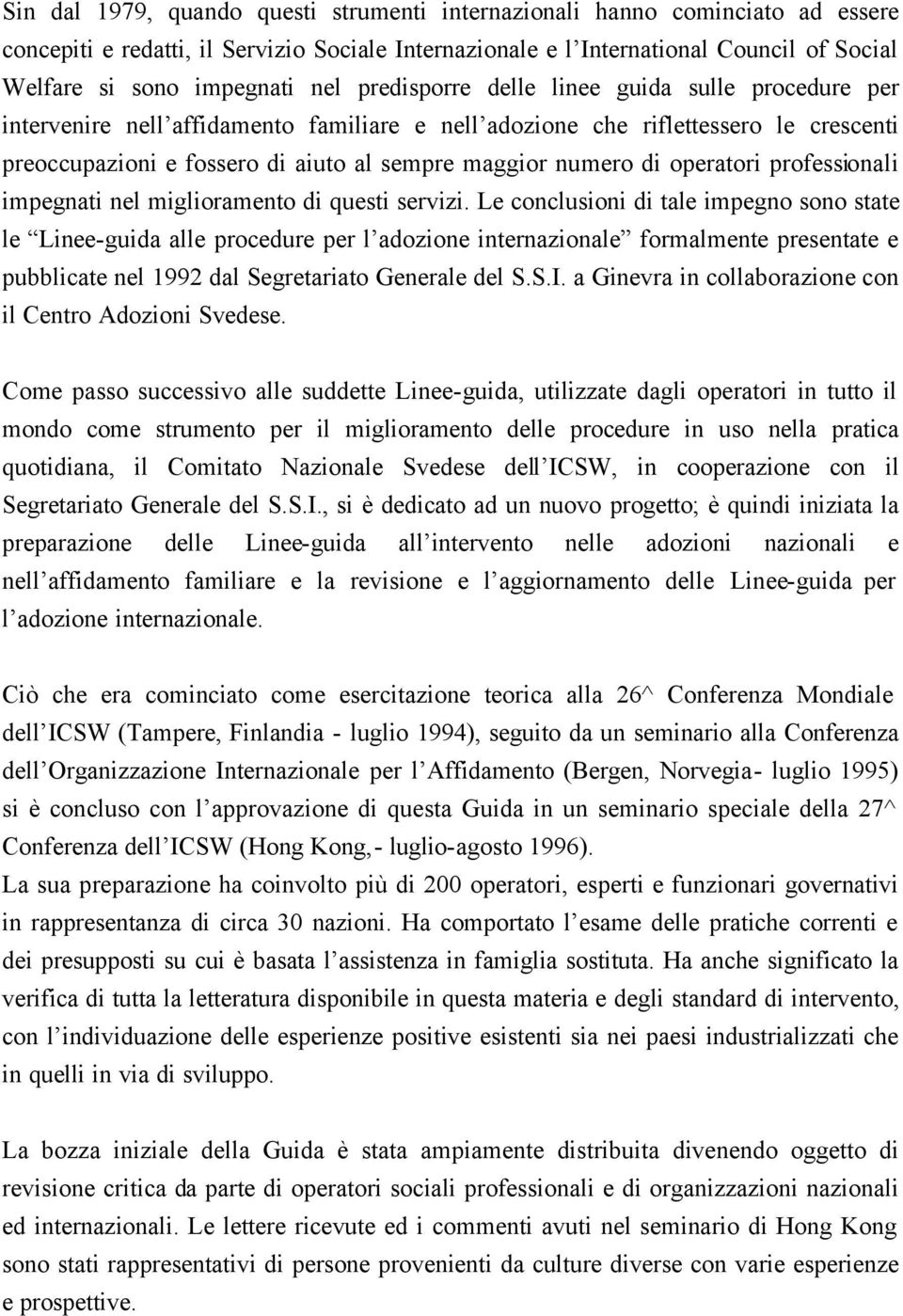 di operatori professionali impegnati nel miglioramento di questi servizi.