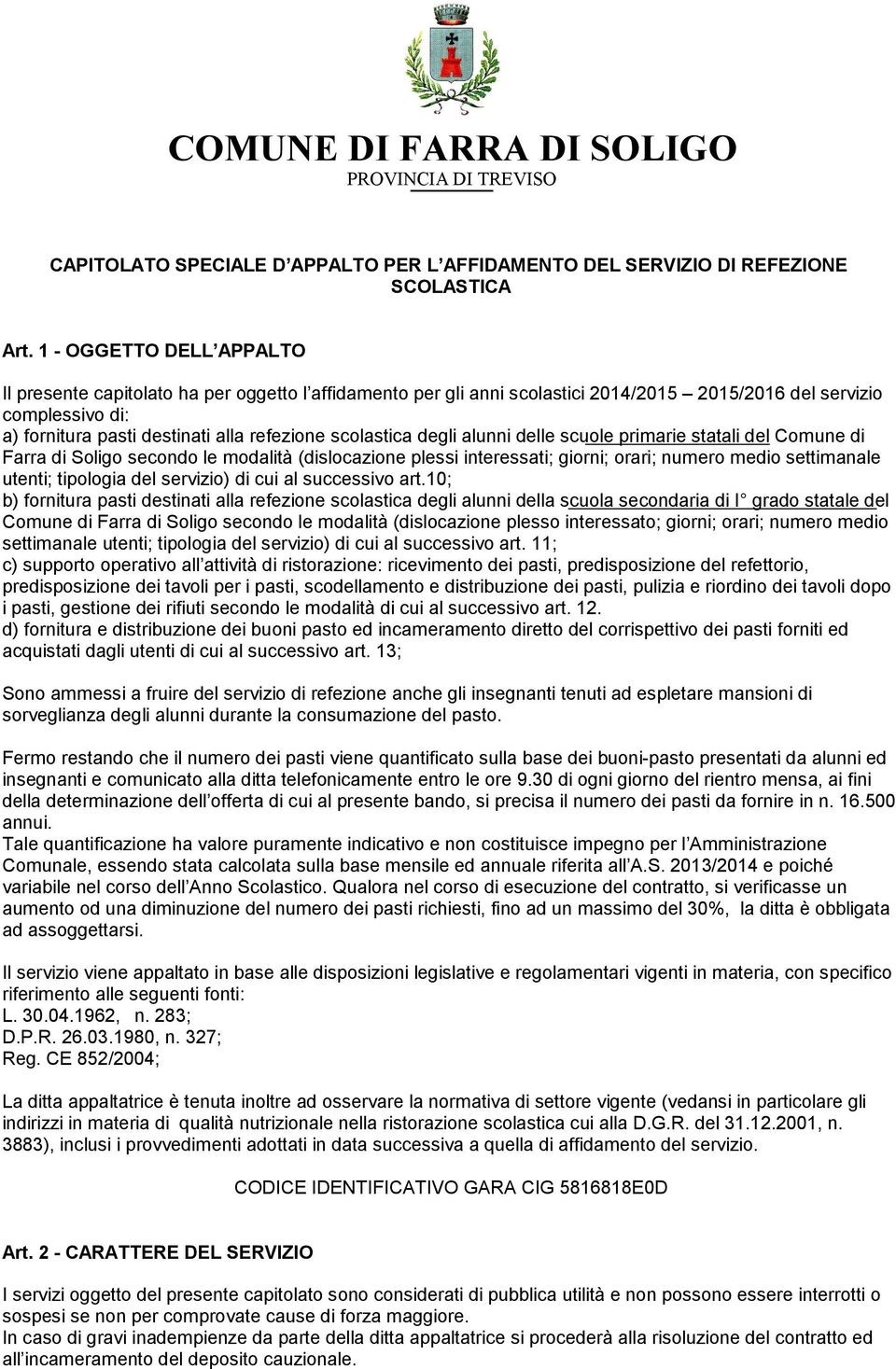 scolastica degli alunni delle scuole primarie statali del Comune di Farra di Soligo secondo le modalità (dislocazione plessi interessati; giorni; orari; numero medio settimanale utenti; tipologia del