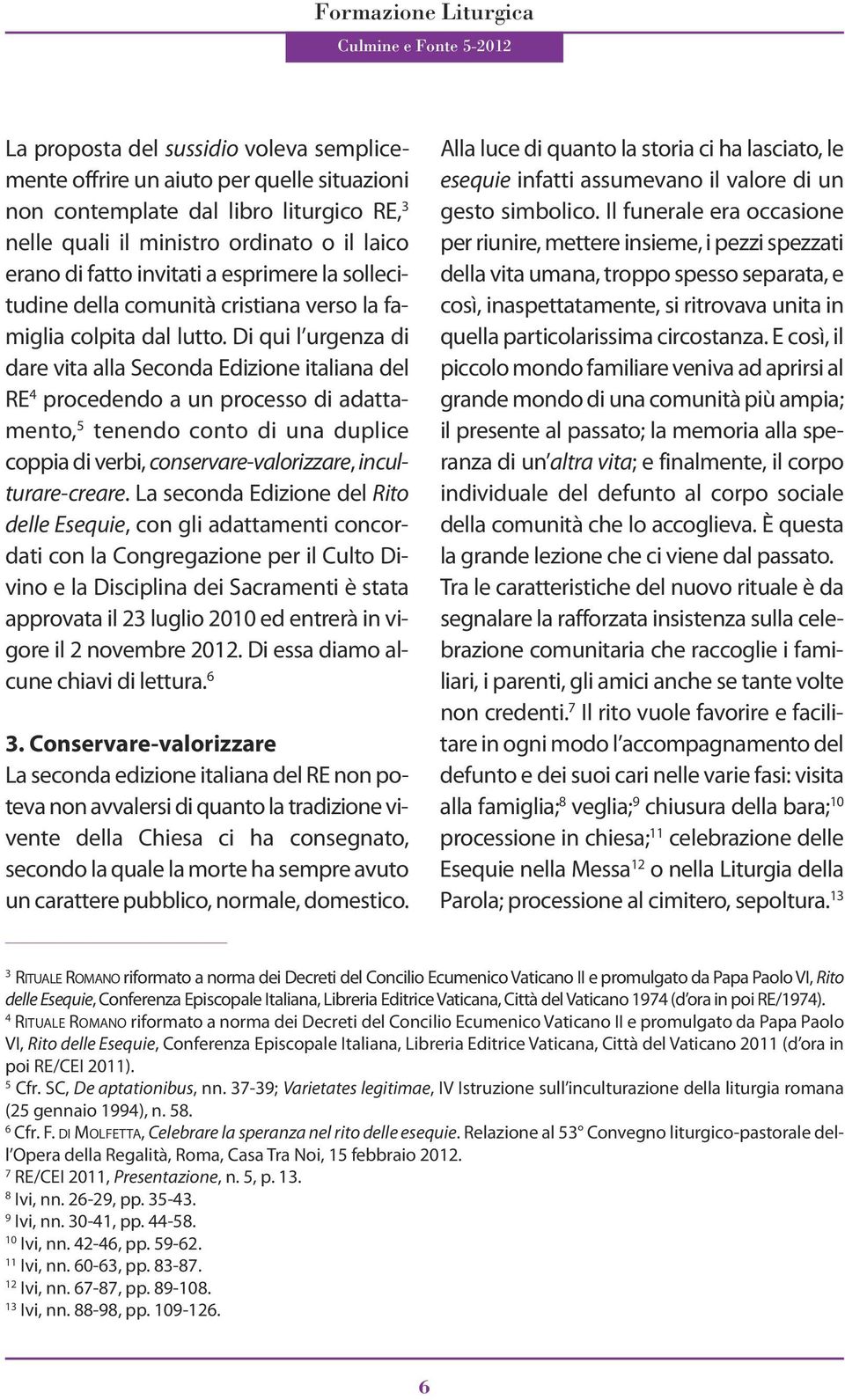 Di qui l urgenza di dare vita alla Seconda Edizione italiana del RE 4 procedendo a un processo di adattamento, 5 tenendo conto di una duplice coppia di verbi, conservare-valorizzare,