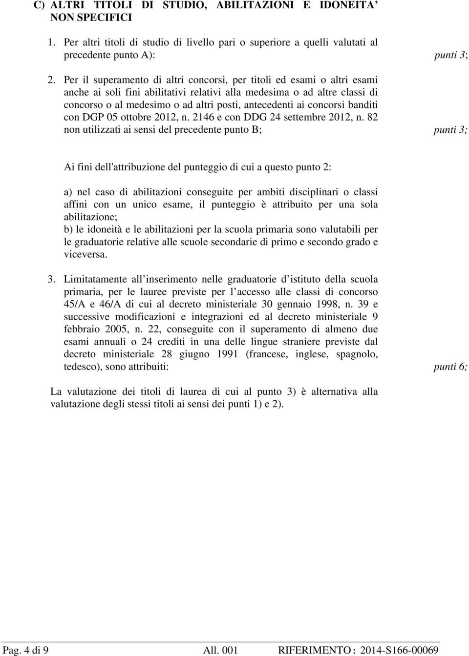 ai concorsi banditi con DGP 05 ottobre 2012, n. 2146 e con DDG 24 settembre 2012, n.