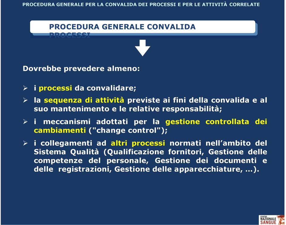 adottati per la gestione controllata dei cambiamenti ("change control"); i collegamenti ad altri processi normati nell ambito del Sistema Qualità