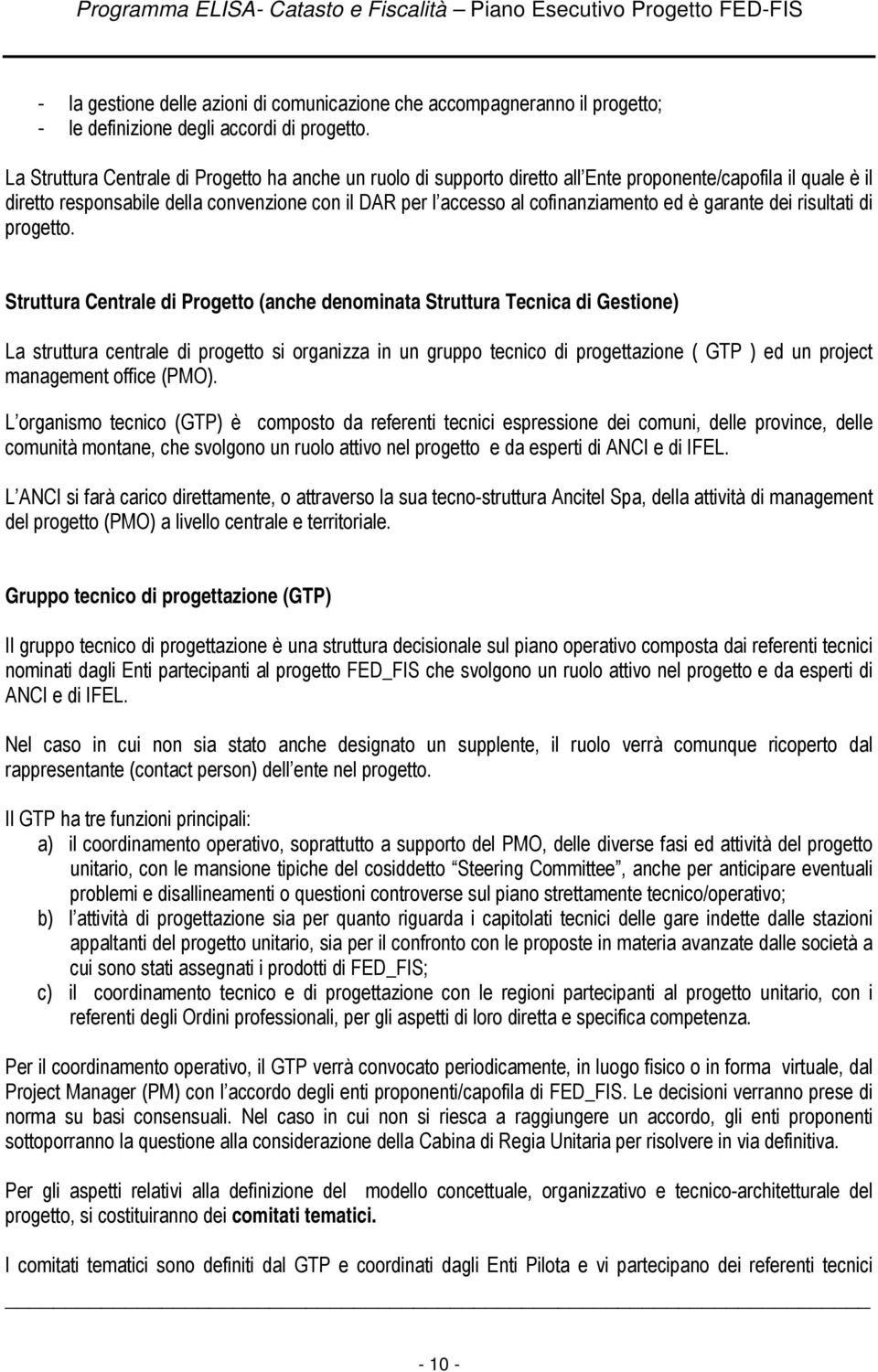 ed è garante dei risultati di progetto.