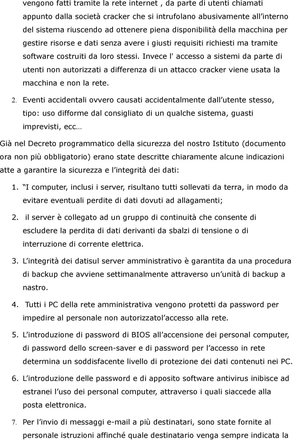 Invece l' accesso a sistemi da parte di utenti non autorizzati a differenza di un attacco cracker viene usata la macchina e non la rete. 2.