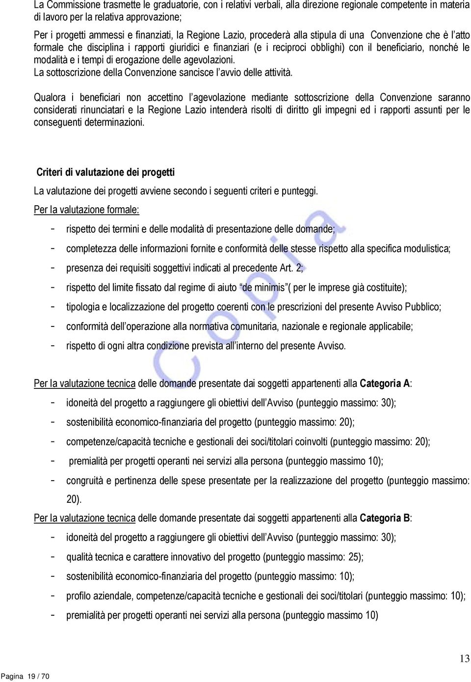 erogazione delle agevolazioni. La sottoscrizione della Convenzione sancisce l avvio delle attività.