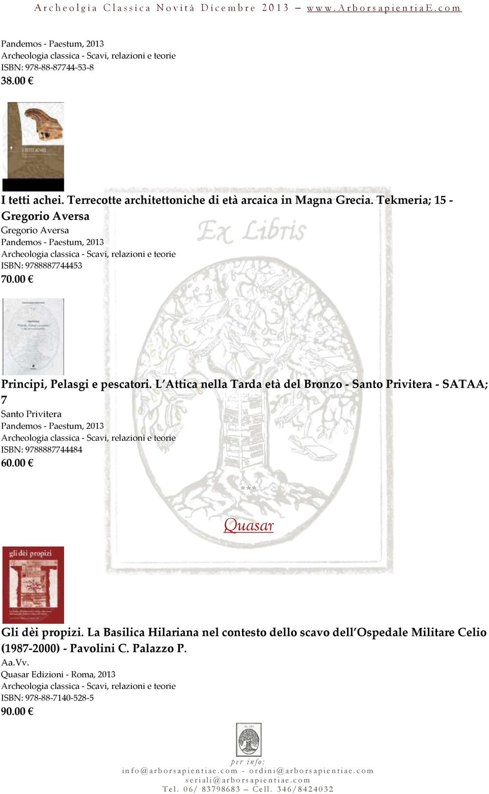 L Attica nella Tarda età del Bronzo - Santo Privitera - SATAA; 7 Santo Privitera Pandemos - Paestum, 2013 ISBN: 9788887744484 60.