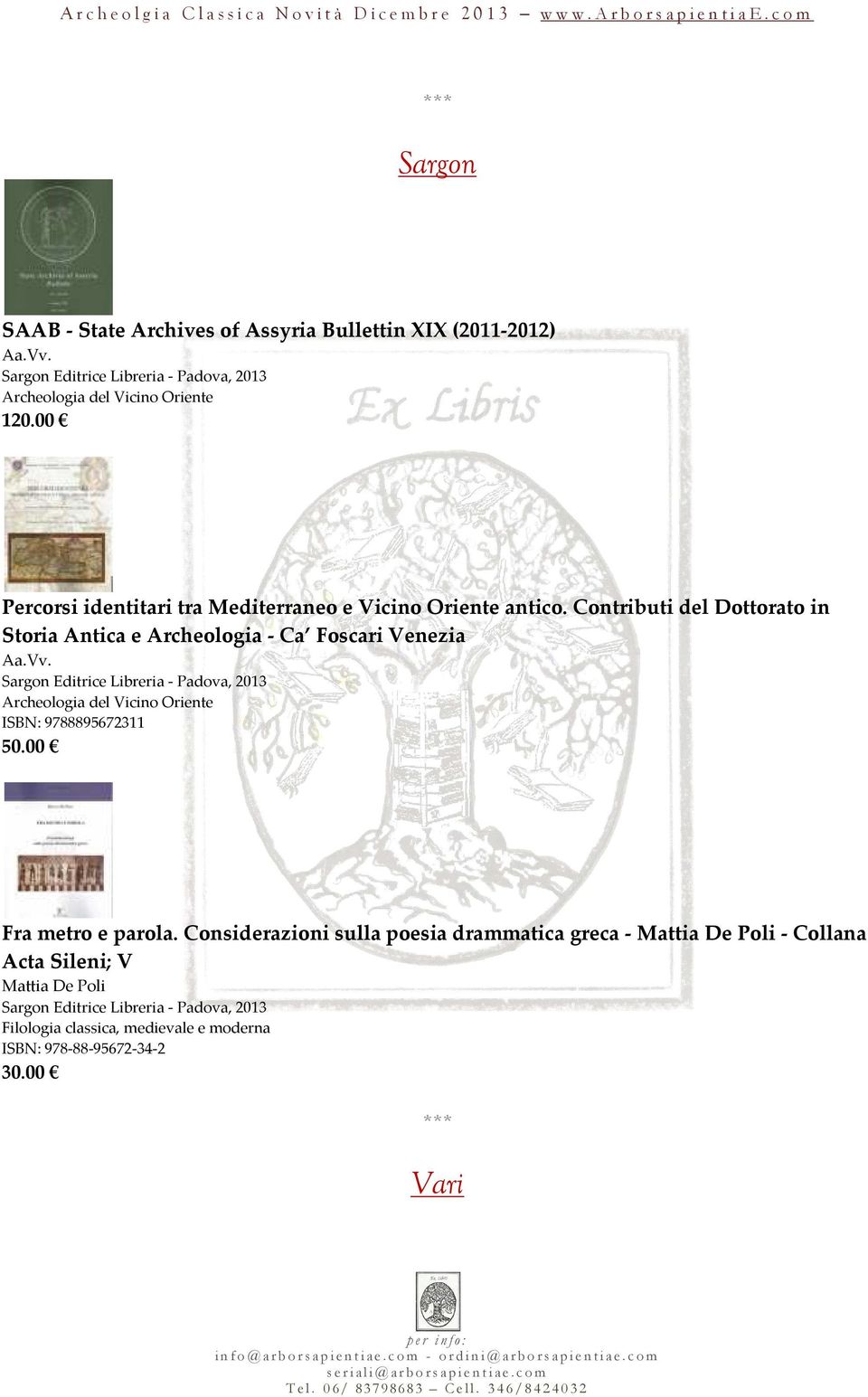 Contributi del Dottorato in Storia Antica e Archeologia - Ca Foscari Venezia Sargon Editrice Libreria - Padova, 2013 Archeologia del Vicino Oriente ISBN: