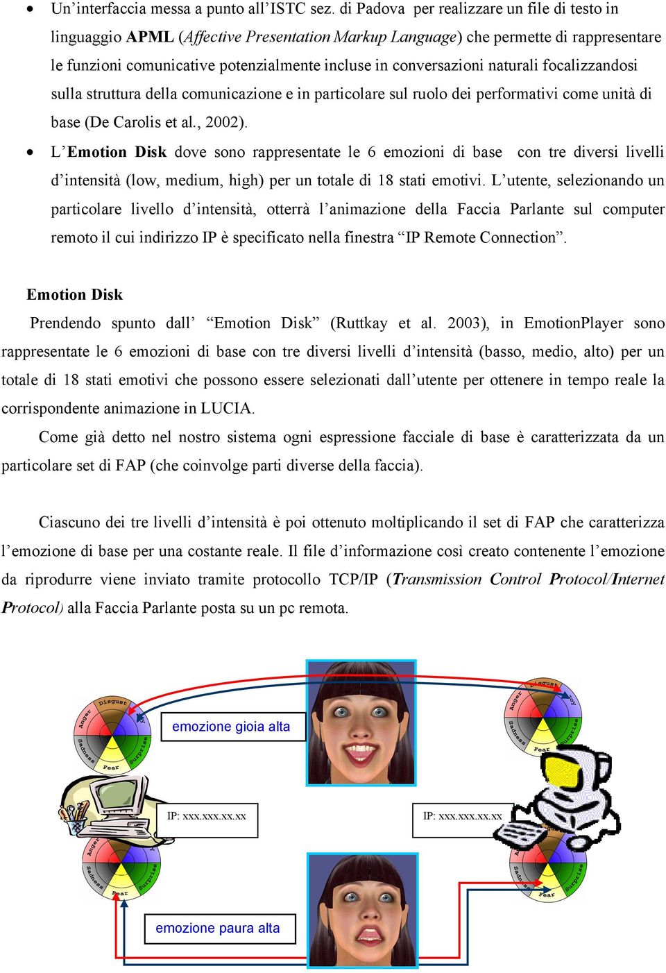 naturali focalizzandosi sulla struttura della comunicazione e in particolare sul ruolo dei performativi come unità di base (De Carolis et al., 2002).