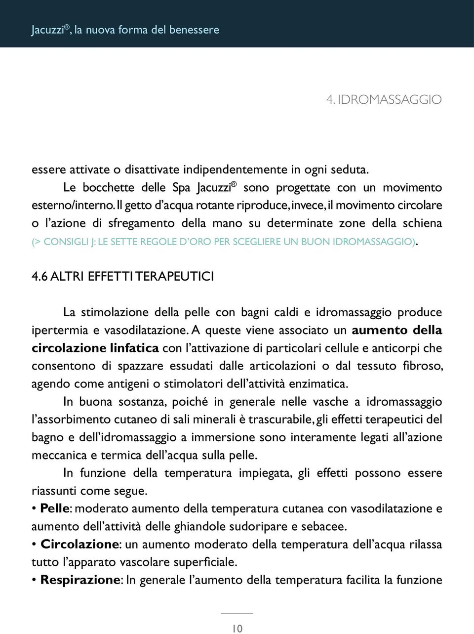 IDROMASSAGGIO). 4.6 ALTRI EFFETTI TERAPEUTICI La stimolazione della pelle con bagni caldi e idromassaggio produce ipertermia e vasodilatazione.