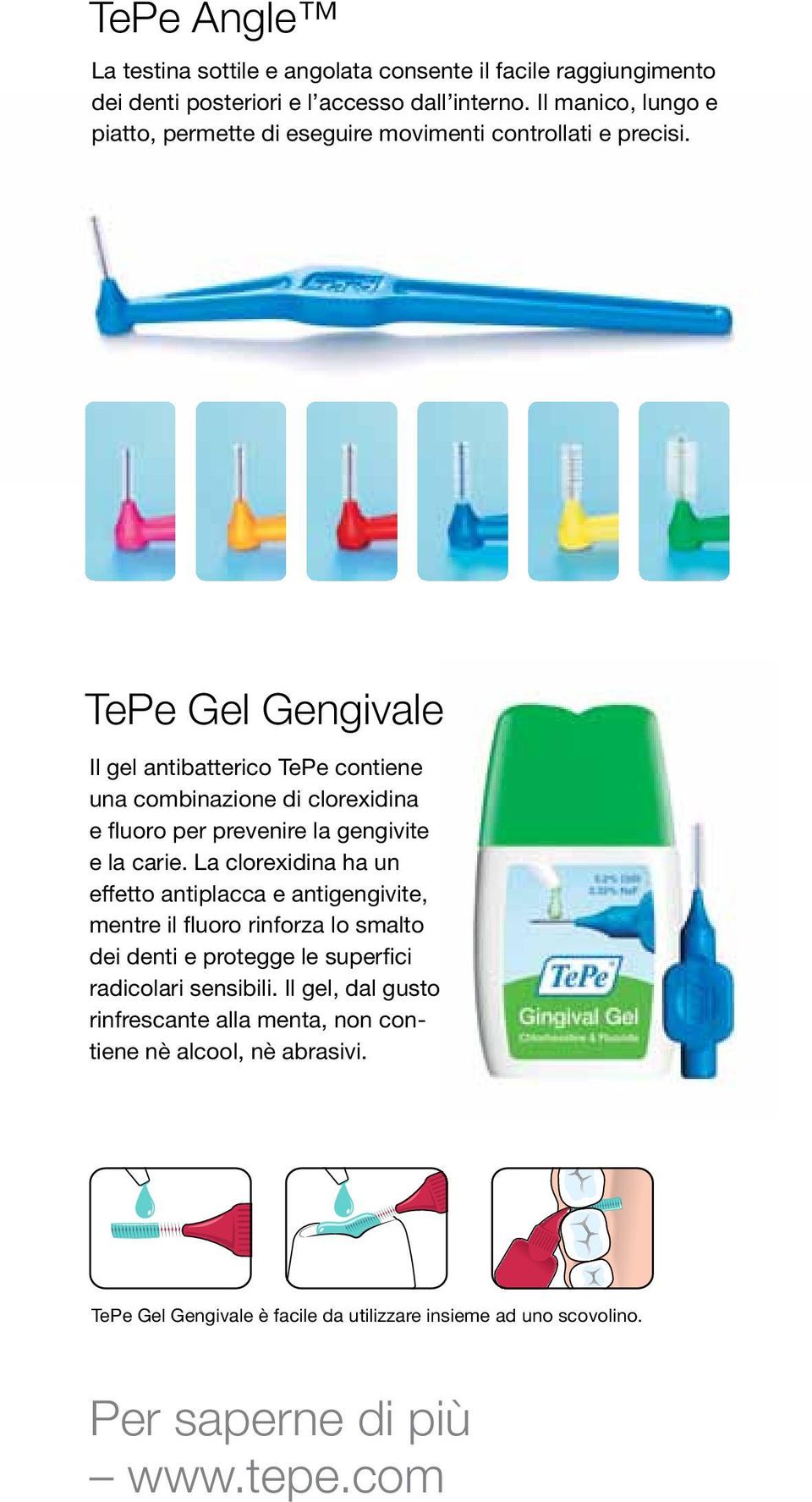 TePe Gel Gengivale Il gel antibatterico TePe contiene una combinazione di clorexidina e fluoro per prevenire la gengivite e la carie.