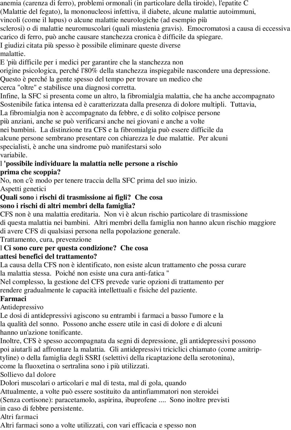 Emocromatosi a causa di eccessiva carico di ferro, può anche causare stanchezza cronica è difficile da spiegare. I giudizi citata più spesso è possibile eliminare queste diverse malattie.