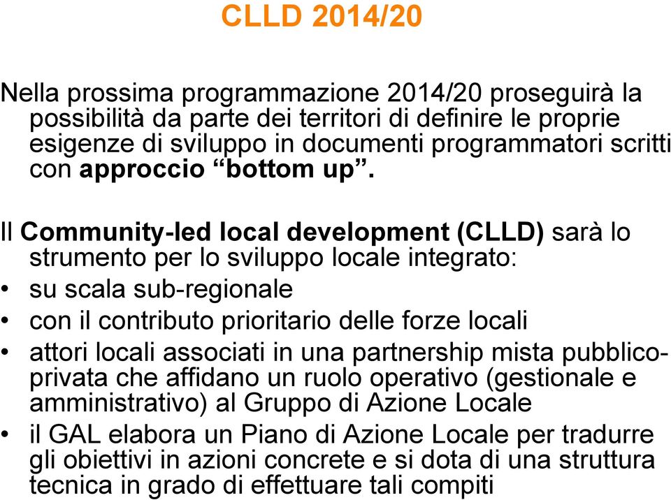 Il Community-led local development (CLLD) sarà lo strumento per lo sviluppo locale integrato: su scala sub-regionale con il contributo prioritario delle forze locali
