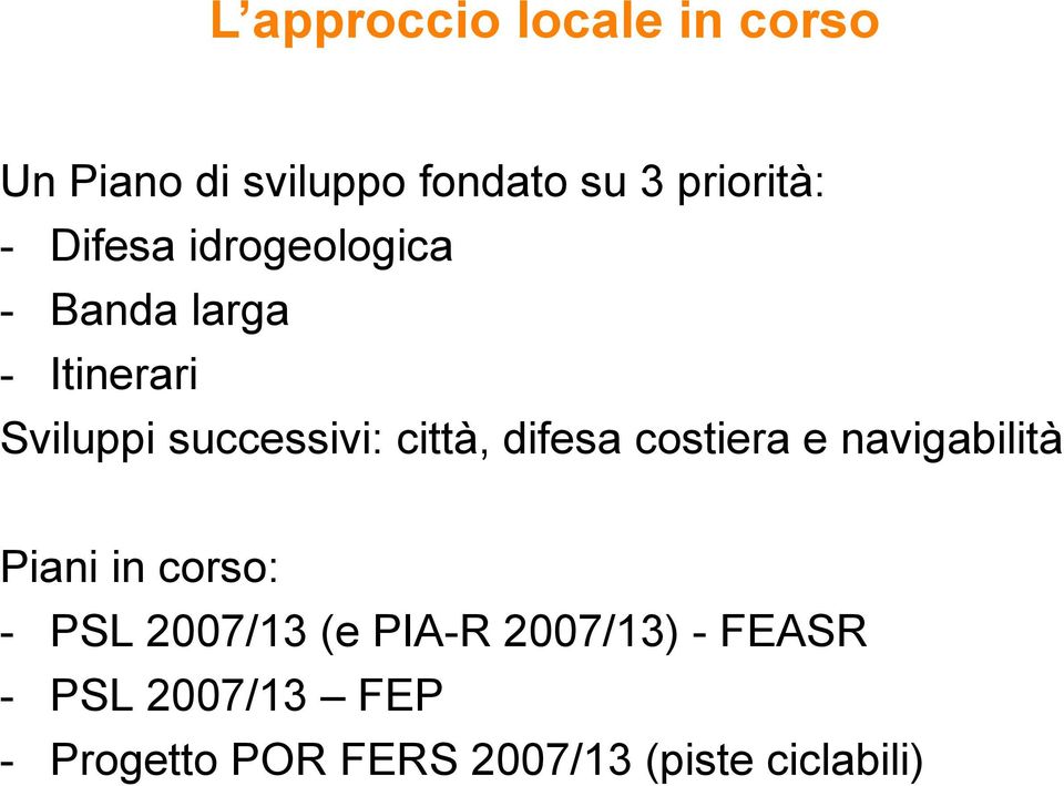 difesa costiera e navigabilità Piani in corso: - PSL 2007/13 (e PIA-R