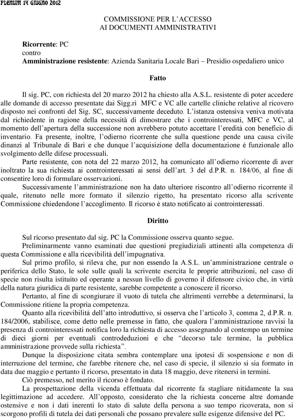 ri MFC e VC alle cartelle cliniche relative al ricovero disposto nei confronti del Sig. SC, successivamente deceduto.