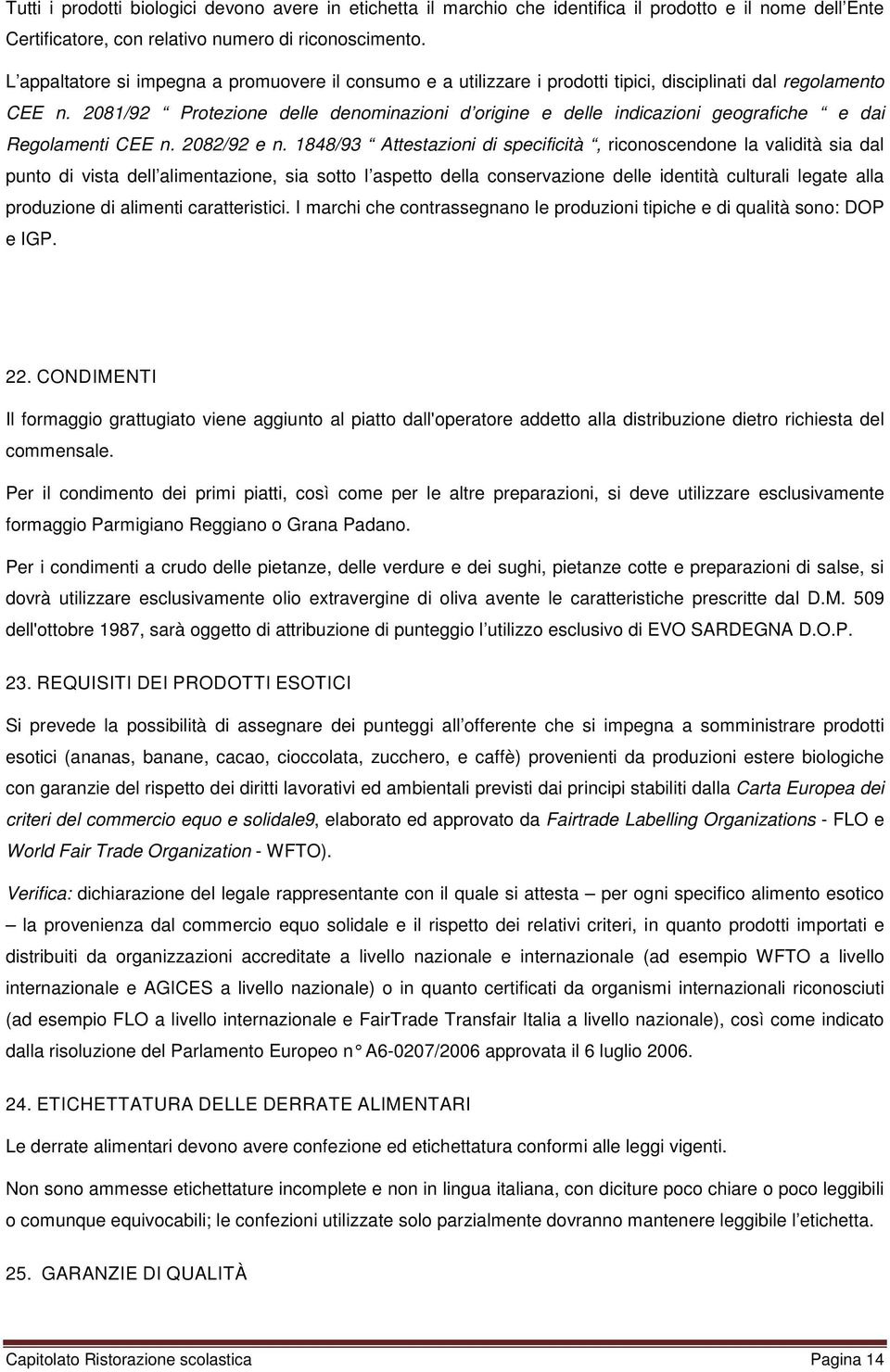 2081/92 Protezione delle denominazioni d origine e delle indicazioni geografiche e dai Regolamenti CEE n. 2082/92 e n.