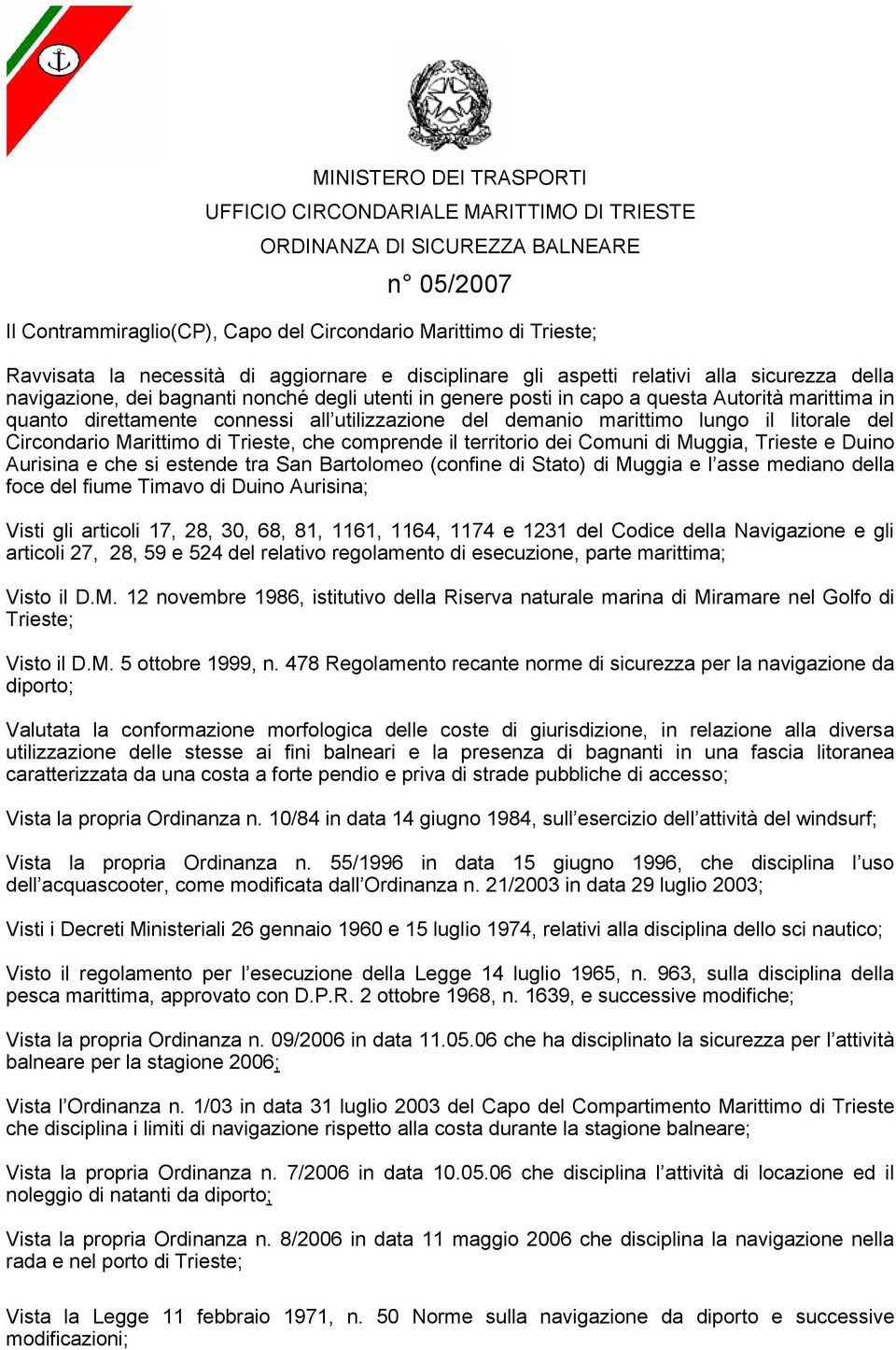 connessi all utilizzazione del demanio marittimo lungo il litorale del Circondario Marittimo di Trieste, che comprende il territorio dei Comuni di Muggia, Trieste e Duino Aurisina e che si estende