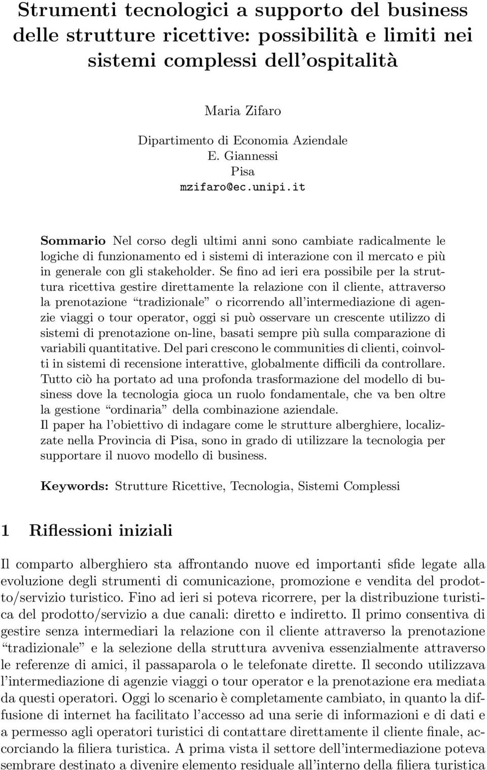 it Sommario Nel corso degli ultimi anni sono cambiate radicalmente le logiche di funzionamento ed i sistemi di interazione con il mercato e più in generale con gli stakeholder.