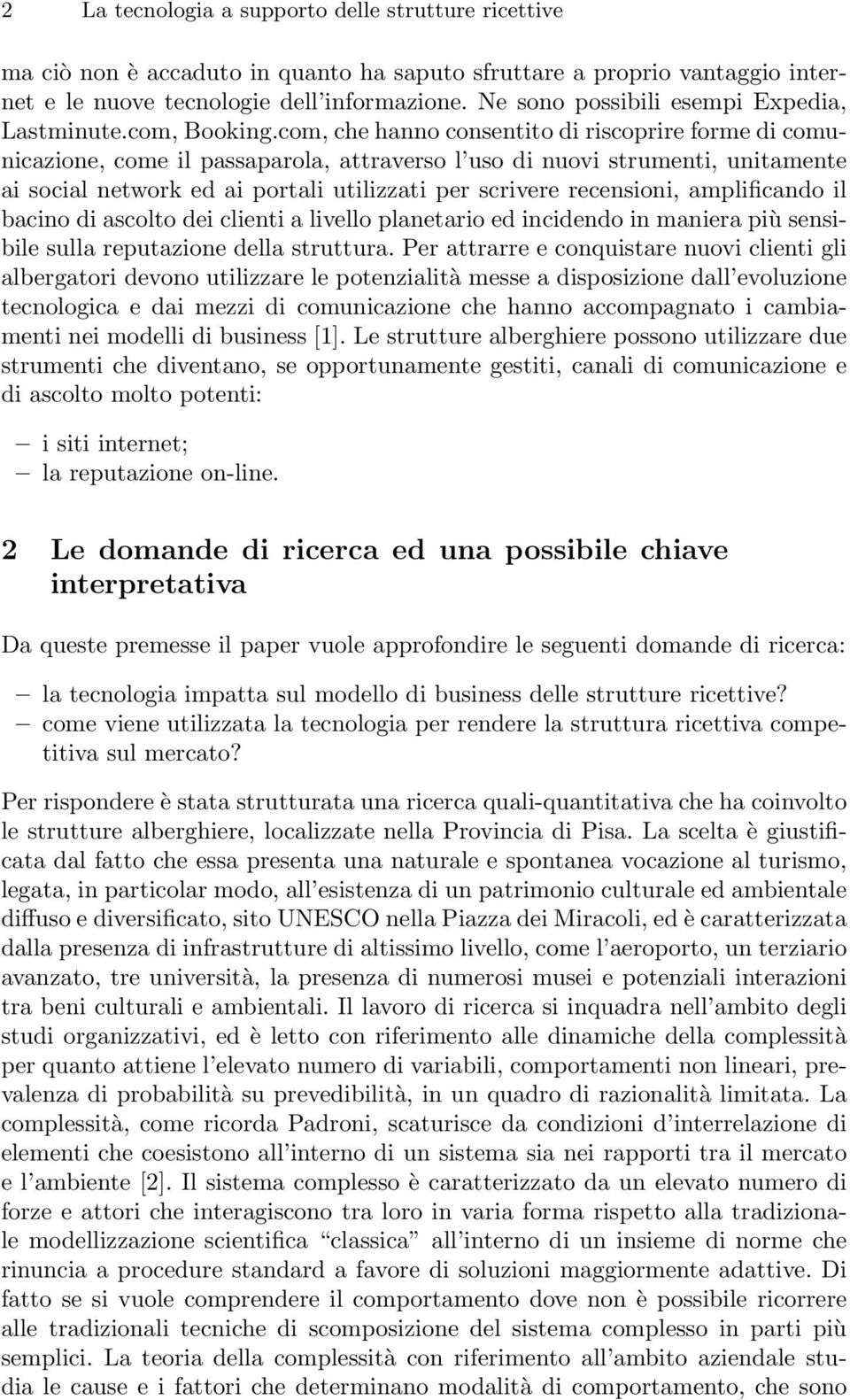 com, che hanno consentito di riscoprire forme di comunicazione, come il passaparola, attraverso l uso di nuovi strumenti, unitamente ai social network ed ai portali utilizzati per scrivere