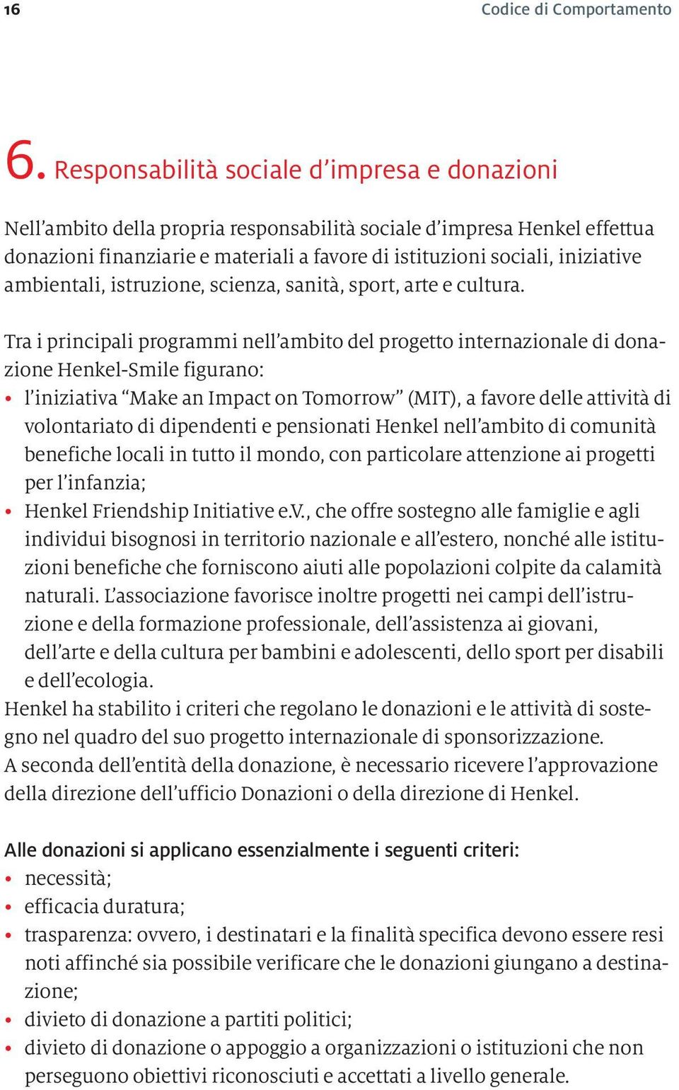 ambientali, istruzione, scienza, sanità, sport, arte e cultura.