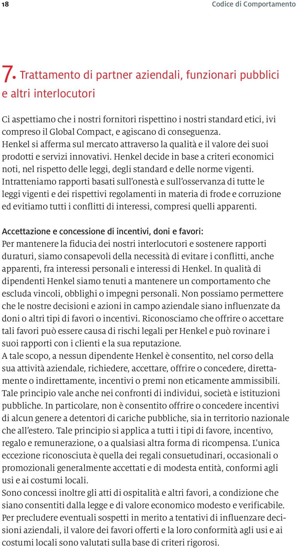 conseguenza. Henkel si afferma sul mercato attraverso la qualità e il valore dei suoi prodotti e servizi innovativi.