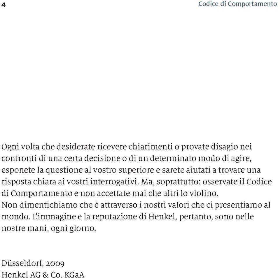 Ma, soprattutto: osservate il Codice di Comportamento e non accettate mai che altri lo violino.