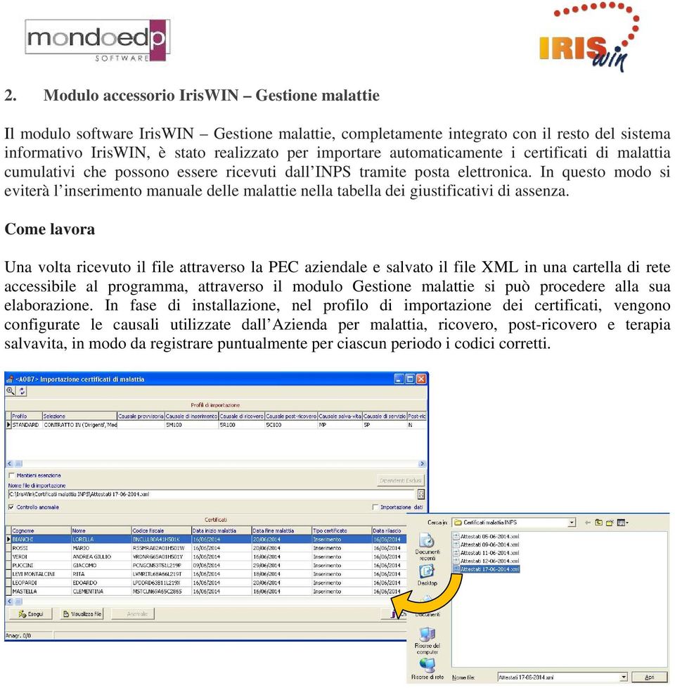 In questo modo si eviterà l inserimento manuale delle malattie nella tabella dei giustificativi di assenza.