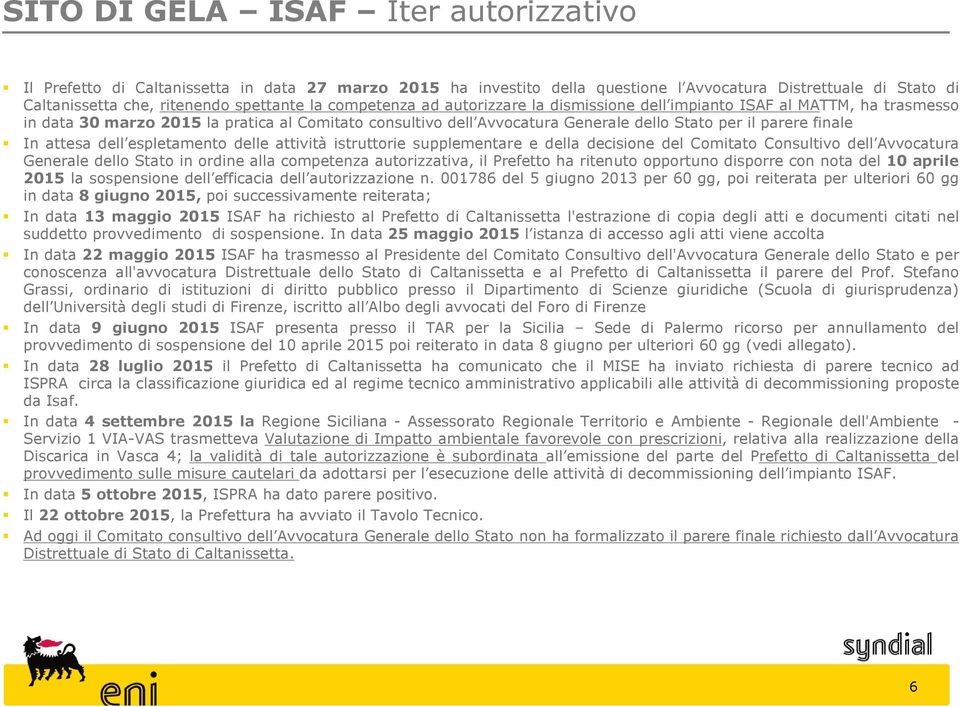 attesa dell espletamento delle attività istruttorie supplementare e della decisione del Comitato Consultivo dell Avvocatura Generale dello Stato in ordine alla competenza autorizzativa, il Prefetto