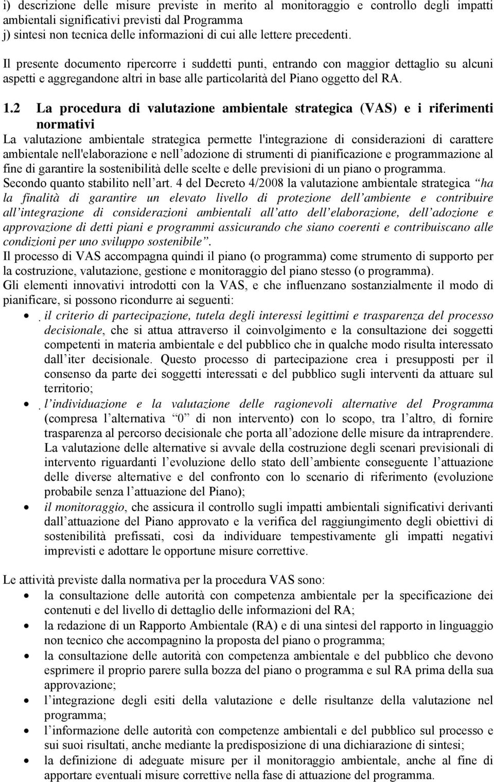 2 La procedura di valutazione ambientale strategica (VAS) e i riferimenti normativi La valutazione ambientale strategica permette l'integrazione di considerazioni di carattere ambientale