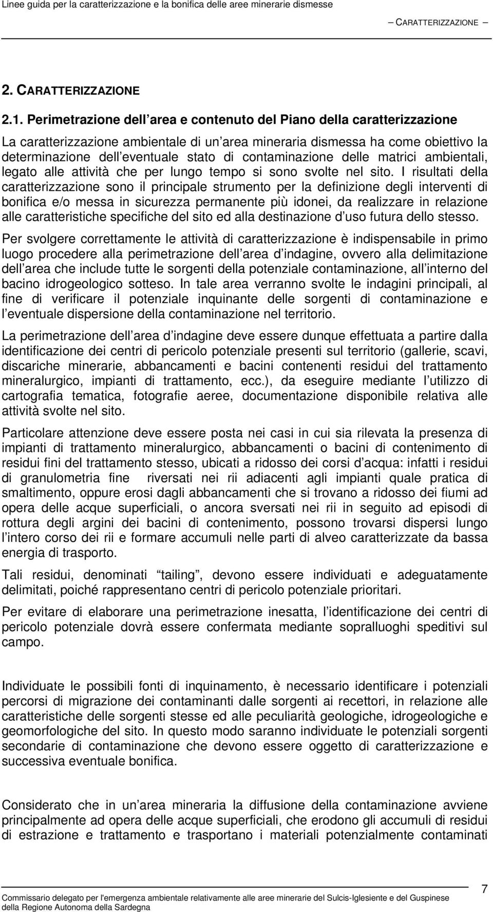 contaminazione delle matrici ambientali, legato alle attività che per lungo tempo si sono svolte nel sito.