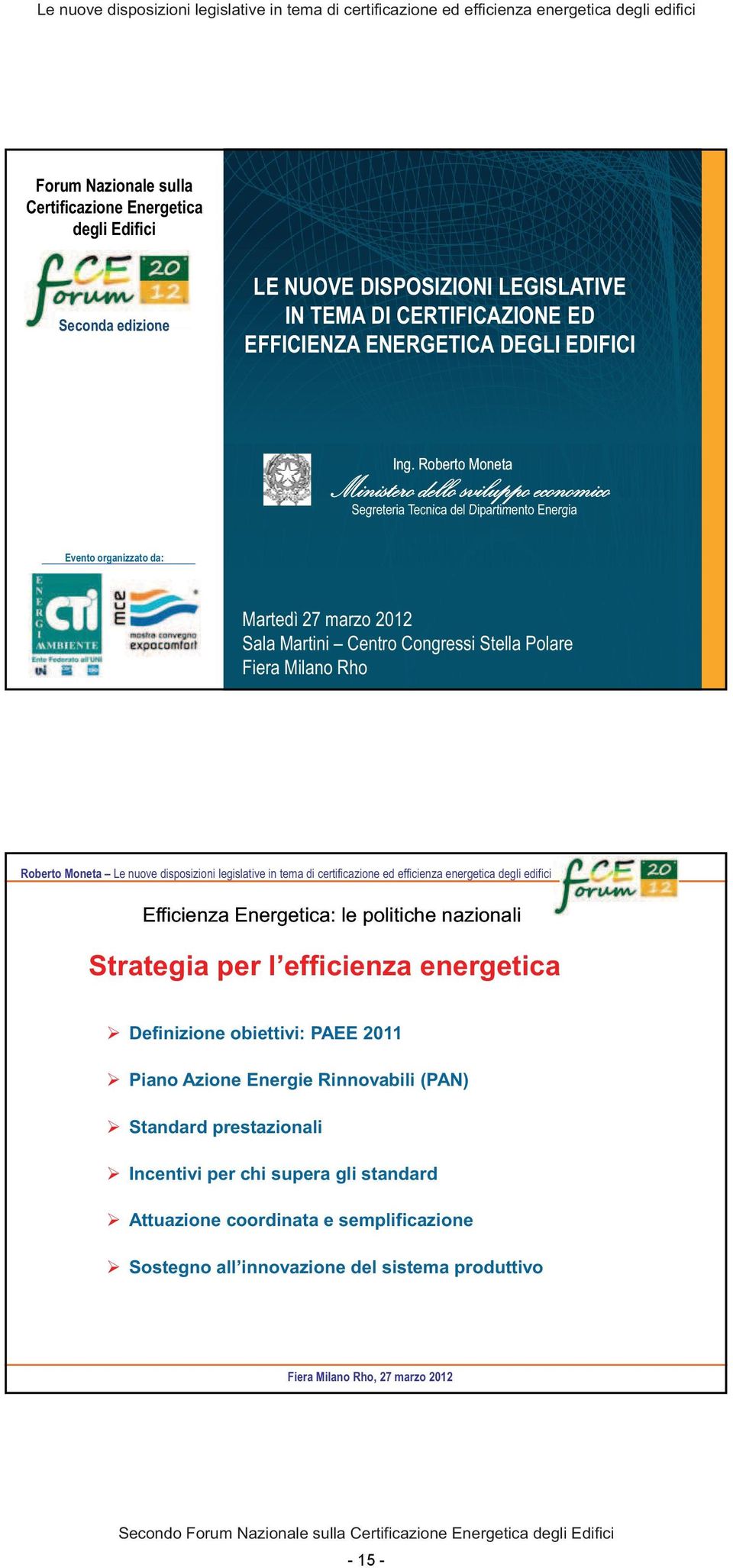 Roberto Moneta Ministero dello sviluppo economico Segreteria Tecnica del Dipartimento Energia Evento organizzato da: Martedì 27 marzo 2012 Sala Martini Centro Congressi Stella Polare Fiera Milano Rho