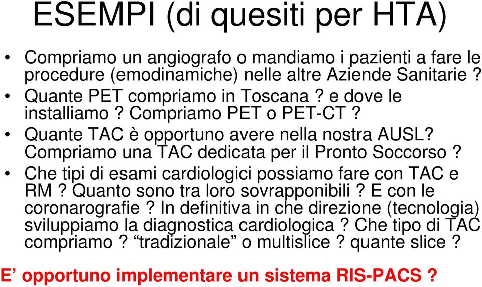 Compriamo una TAC dedicata per il Pronto Soccorso? Che tipi di esami cardiologici possiamo fare con TAC e RM? Quanto sono tra loro sovrapponibili?