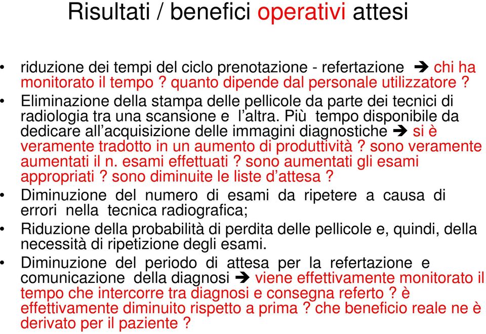 Più tempo disponibile da dedicare all acquisizione delle immagini diagnostiche si è veramente tradotto in un aumento di produttività? sono veramente aumentati il n. esami effettuati?