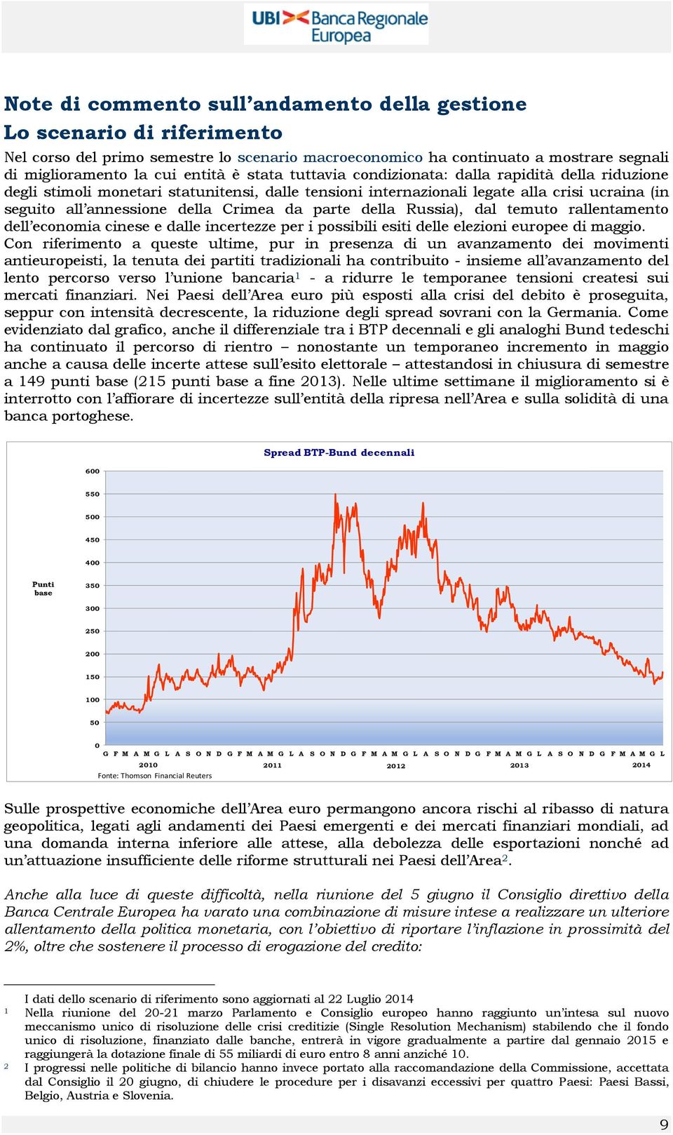 parte della Russia), dal temuto rallentamento dell economia cinese e dalle incertezze per i possibili esiti delle elezioni europee di maggio.