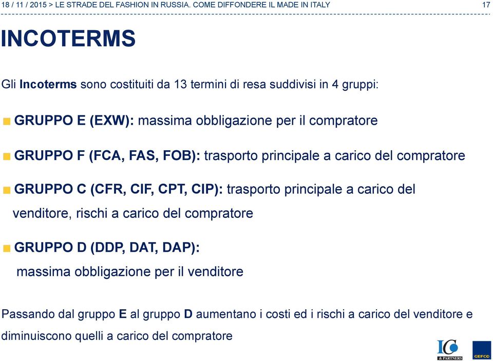 GRUPPO C (CFR, CIF, CPT, CIP): trasporto principale a carico del venditore, rischi a carico del compratore!