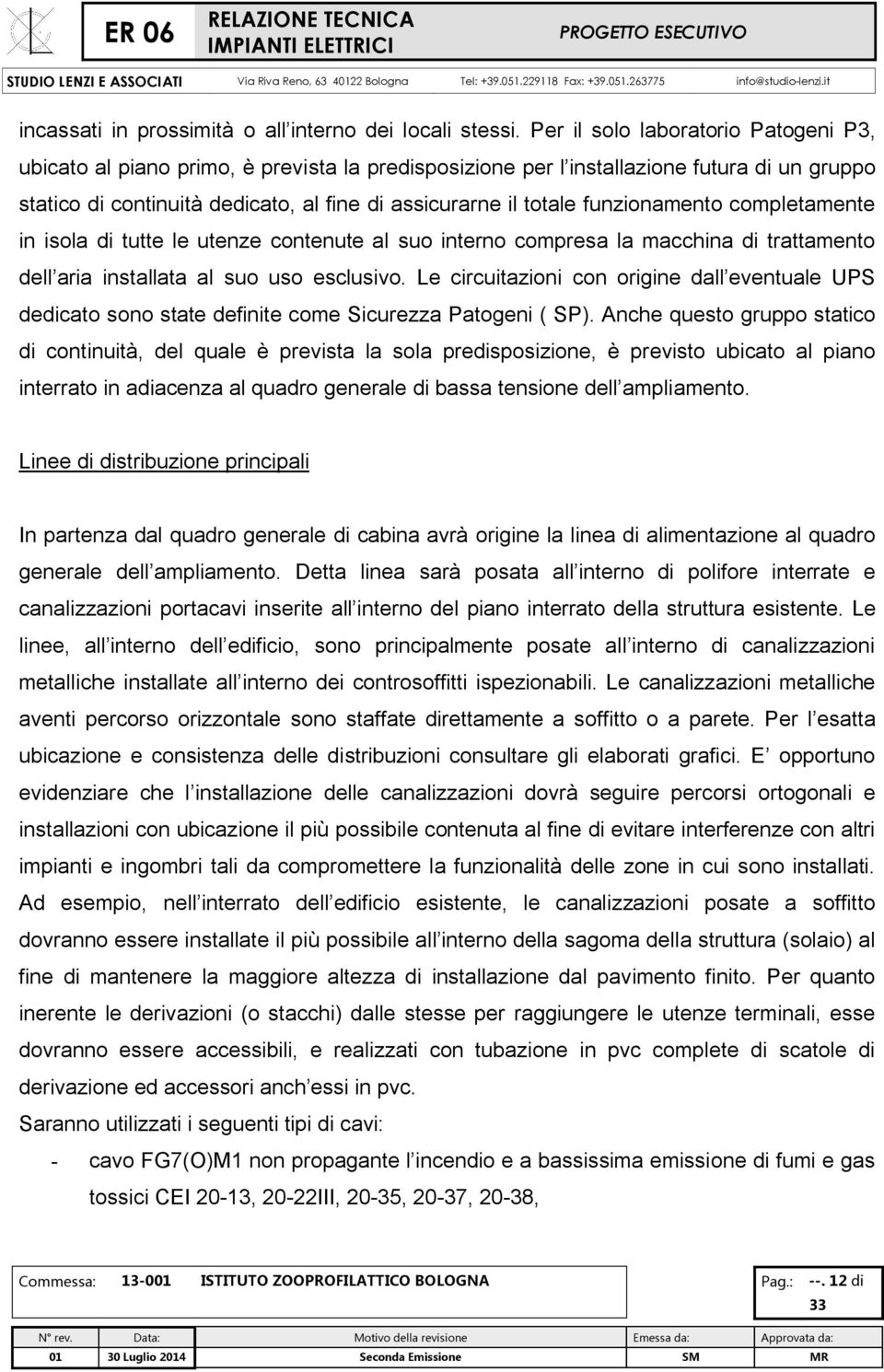 funzionamento completamente in isola di tutte le utenze contenute al suo interno compresa la macchina di trattamento dell aria installata al suo uso esclusivo.