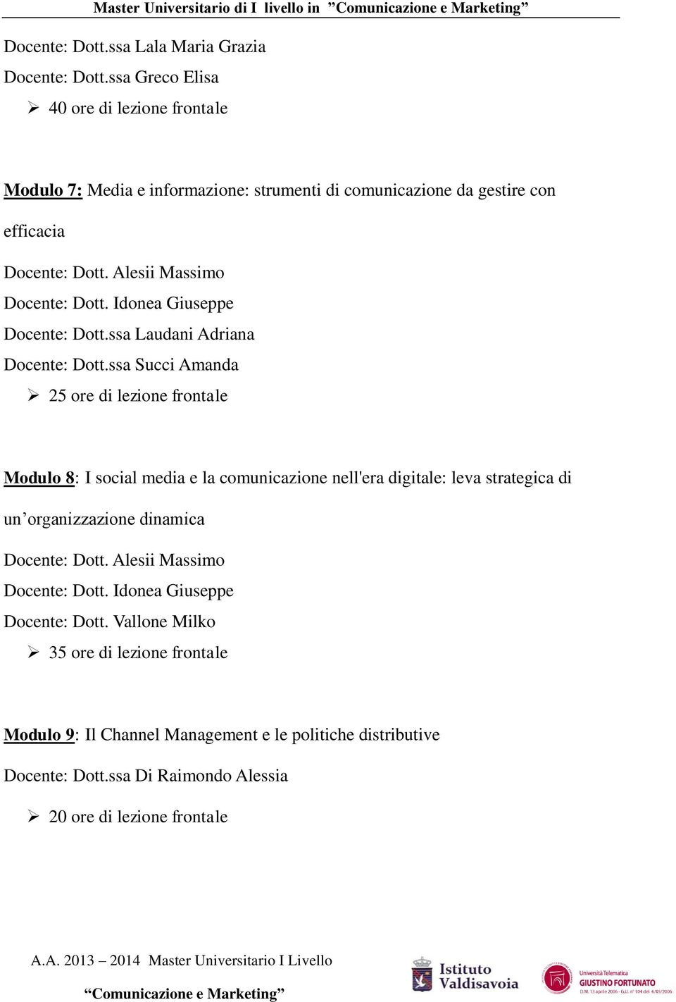 Alesii Massimo Docente: Dott. Idonea Giuseppe Docente: Dott.ssa Laudani Adriana Docente: Dott.