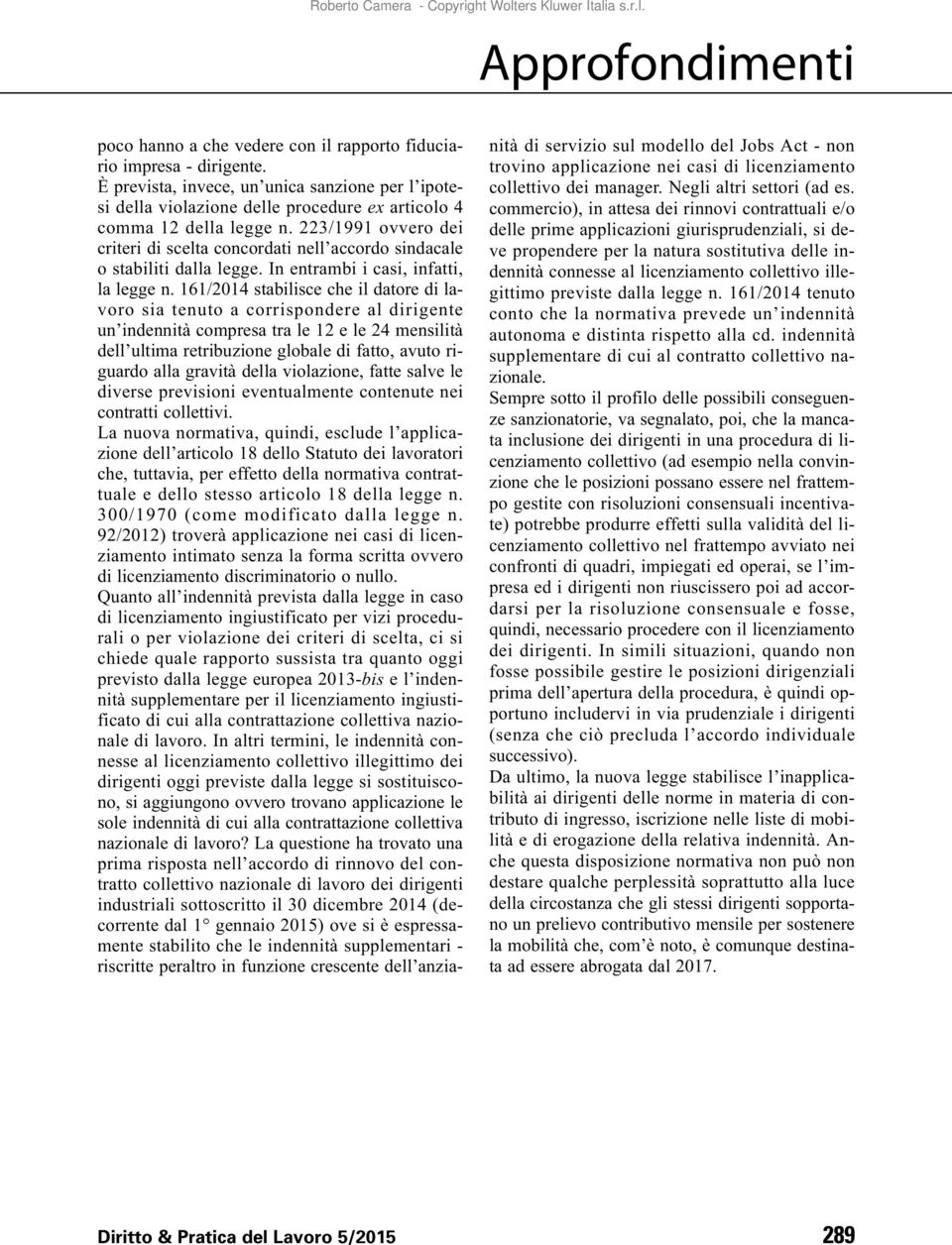 161/2014 stabilisce che il datore di lavoro sia tenuto a corrispondere al dirigente un indennità compresa tra le 12 e le 24 mensilità dell ultima retribuzione globale di fatto, avuto riguardo alla