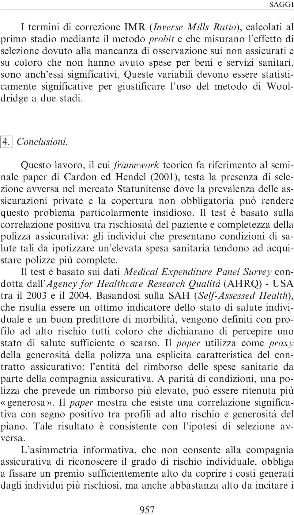 Queste variabili devono essere statisticamente significative per giustificare l uso del metodo di Wooldridge a due stadi. 4. Conclusioni.