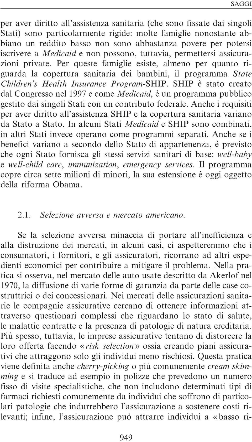 Per queste famiglie esiste, almeno per quanto riguarda la copertura sanitaria dei bambini, il programma State Children s Health Insurance Program-SHIP.