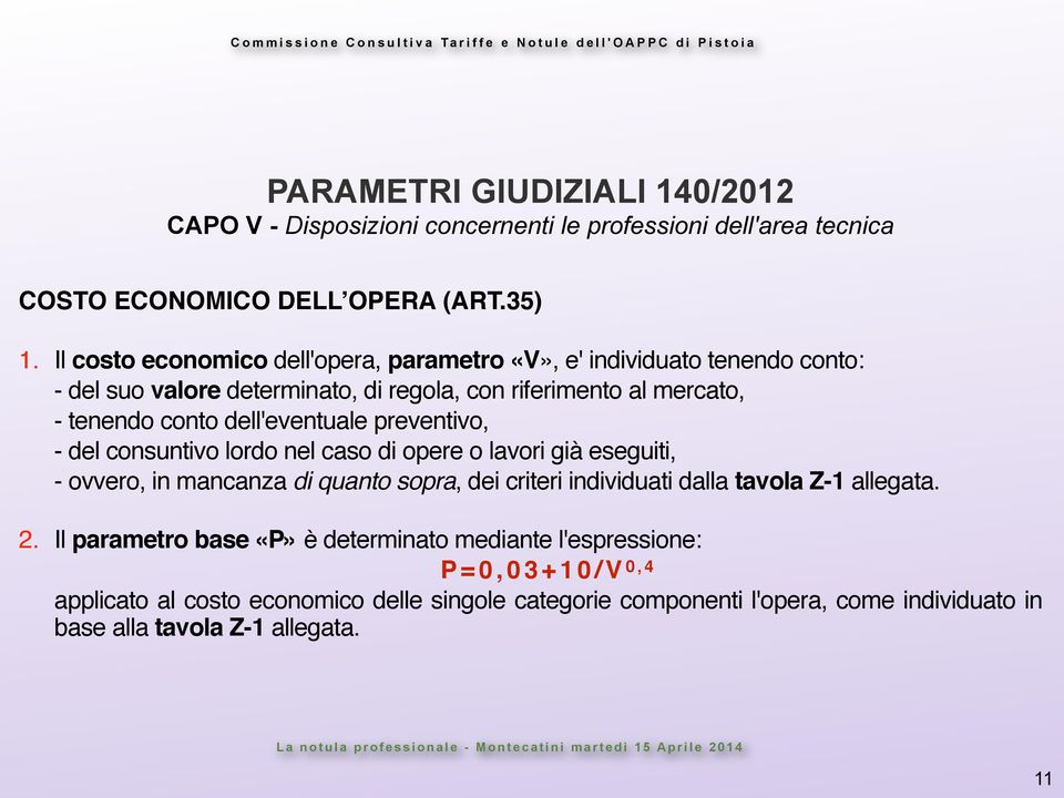 dell'eventuale preventivo, - del consuntivo lordo nel caso di opere o lavori già eseguiti, - ovvero, in mancanza di quanto sopra, dei criteri individuati dalla tavola Z-1