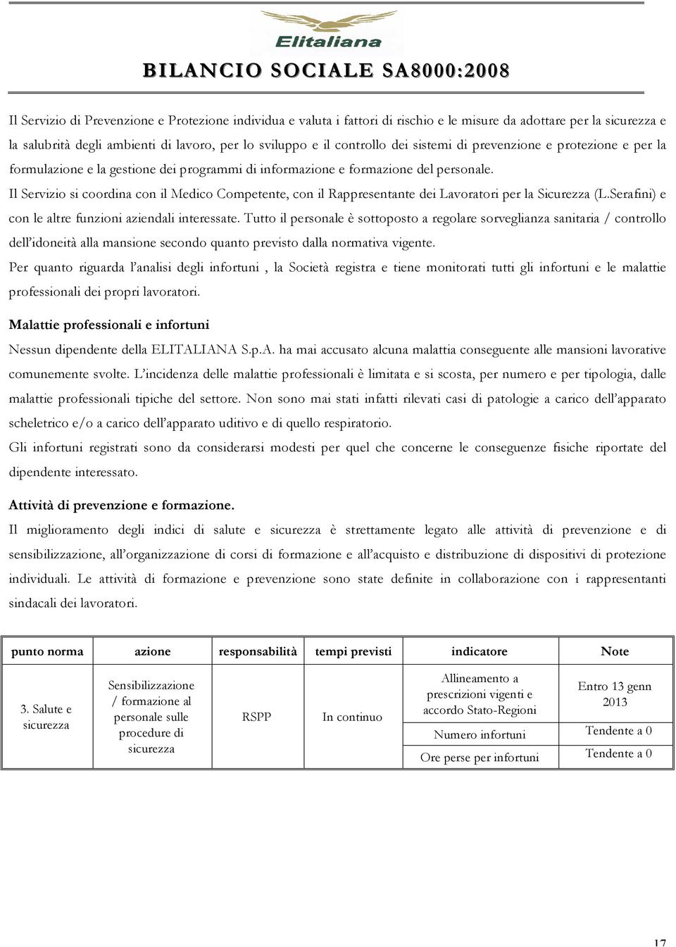 Il Servizio si coordina con il Medico Competente, con il Rappresentante dei Lavoratori per la Sicurezza (L.Serafini) e con le altre funzioni aziendali interessate.