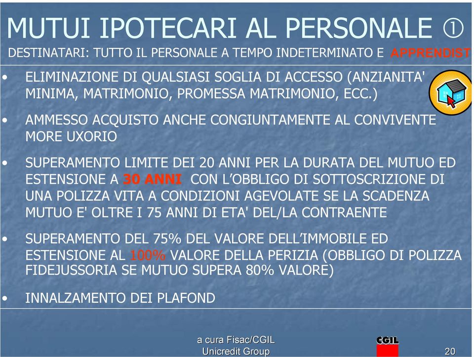 ) AMMESSO ACQUISTO ANCHE CONGIUNTAMENTE AL CONVIVENTE MORE UXORIO SUPERAMENTO LIMITE DEI 20 ANNI PER LA DURATA DEL MUTUO ED ESTENSIONE A 30 ANNI CON L OBBLIGO DI