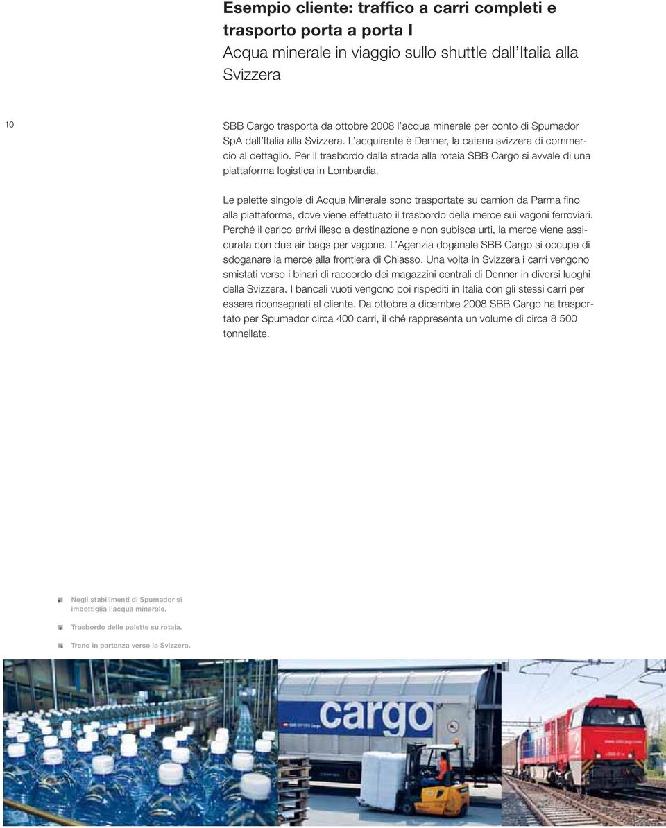 Per il trasbordo dalla strada alla rotaia SBB Cargo si avvale di una piattaforma logistica in Lombardia.