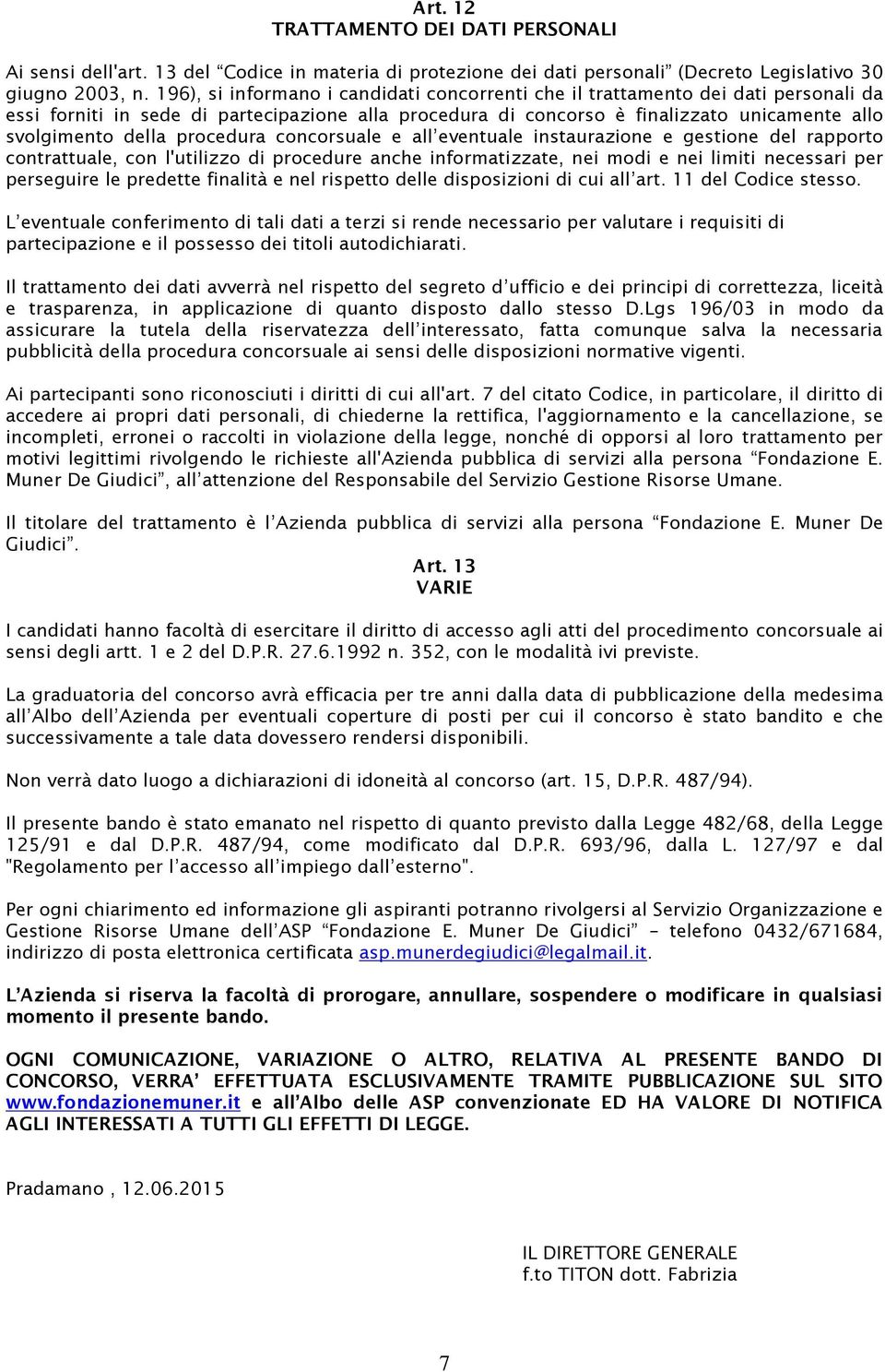 procedura concorsuale e all eventuale instaurazione e gestione del rapporto contrattuale, con l'utilizzo di procedure anche informatizzate, nei modi e nei limiti necessari per perseguire le predette