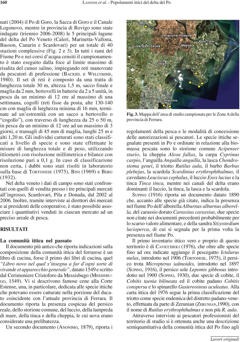 del delta del Po Veneto (Caleri, Marinetta-Vallona, Basson, Canarin e Scardovari) per un totale di 40 stazioni complessive (Fig. 2 e 3).