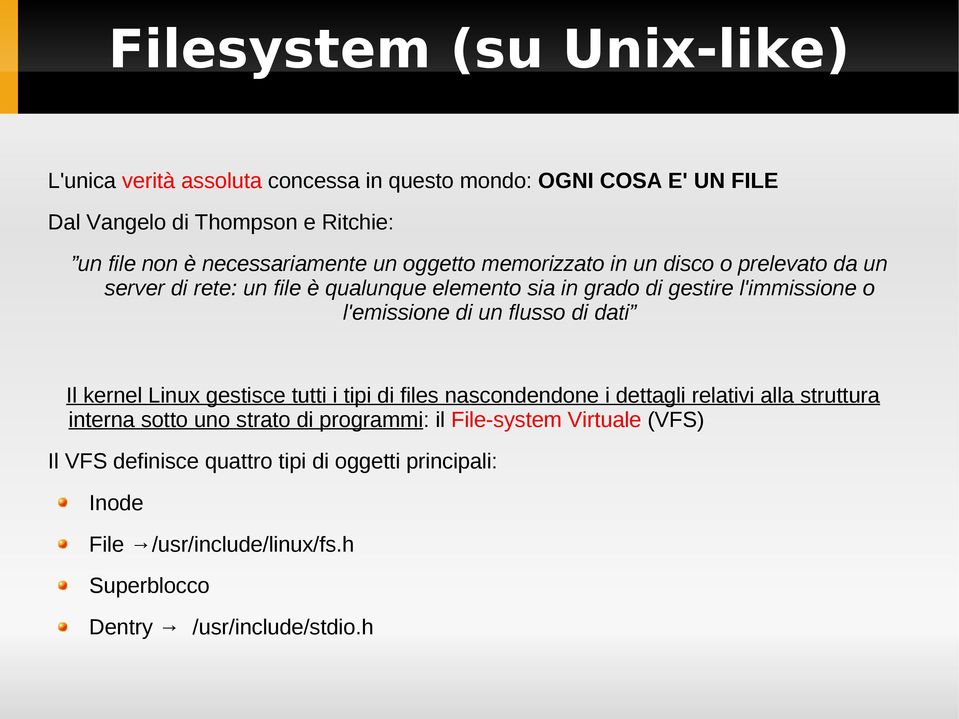 l'emissione di un flusso di dati Il kernel Linux gestisce tutti i tipi di files nascondendone i dettagli relativi alla struttura interna sotto uno strato
