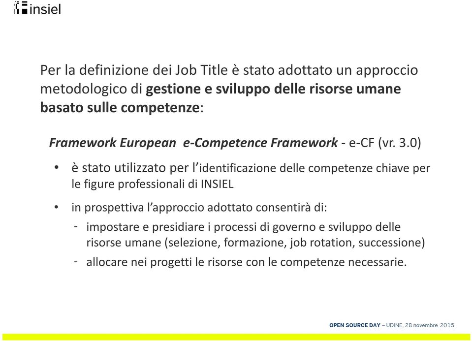 0) èstato utilizzato per l identificazione delle competenze chiave per le figure professionali di INSIEL in prospettiva l approccio