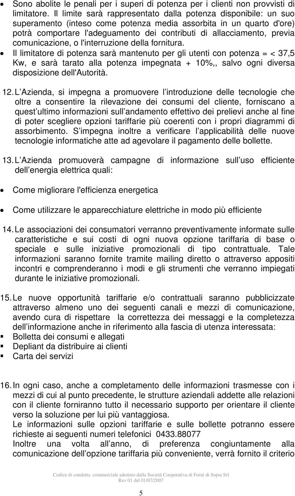 previa comunicazione, o l'interruzione della fornitura.