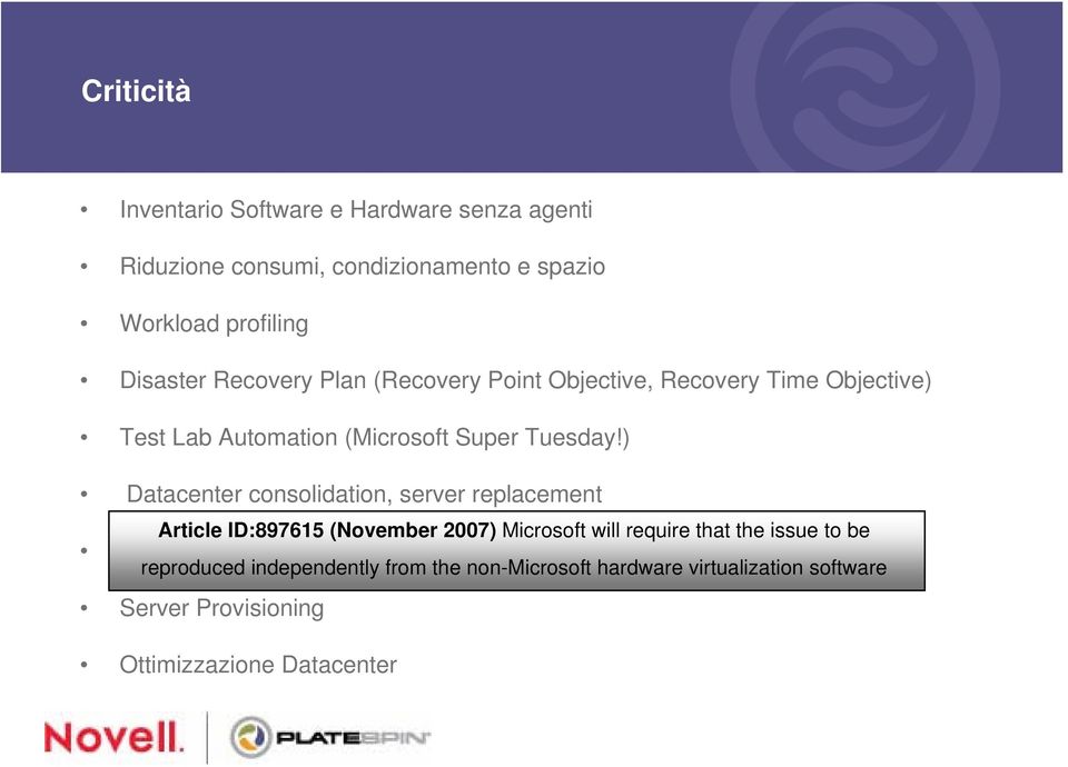 ) Datacenter consolidation, server replacement Article ID:897615 (November 2007) Microsoft will require that the issue to be Supporto su