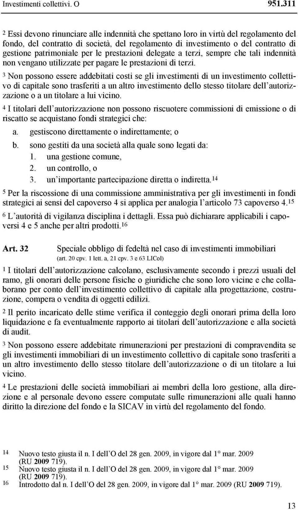 per le prestazioni delegate a terzi, sempre che tali indennità non vengano utilizzate per pagare le prestazioni di terzi.